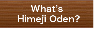 What's Himeji Oden?